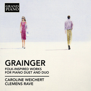 Grainger, P.: Folk-Inspired Works for Piano Duet and Duo (Weichert, Rave)