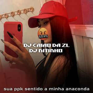 Sua Ppkinha Sentindo Minha Anaconda (Explicit)