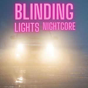 Blinding Lights Nightcore