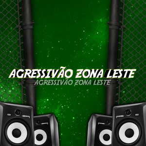 AGRESSIVÃO ZONA LESTE (Explicit)