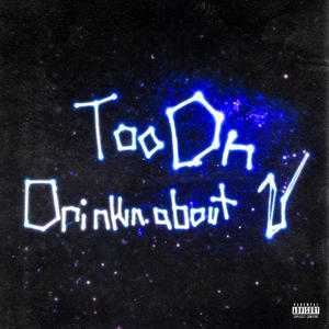 too on/drinkin about u