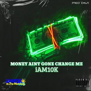 Money Ain't Gone Change Me (Explicit)