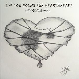 I'm too young for heartbreaks