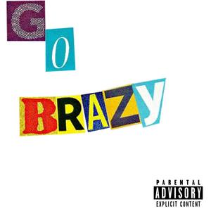 Go Brazy (Explicit)