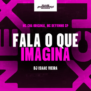 Fala o Que Imagina (Explicit)