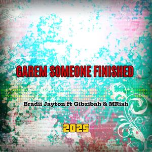 GAREM SOMEONE FINISHED (feat. BRADII JAYTON|GIBZIBAH|MRISH)