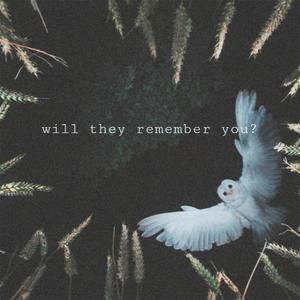 will they remember you? (Explicit)