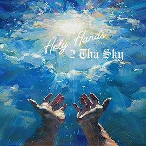 Holy Hands 2 tha Sky