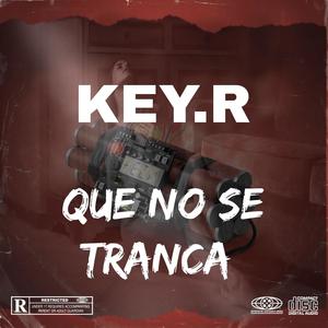 QUE NO SE TRANCA (feat. Key R)