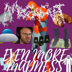 EVEN MORE MADNESS (Explicit)