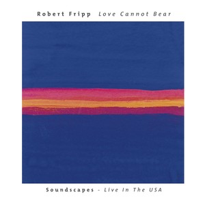Love Cannot Bear: Soundscapes (Live In The USA)