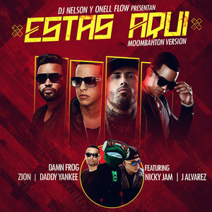 Estas Aqui[feat. Daddy Yankee, Nicky Jam, Zion & J Alvarez] (Moombahton Version)