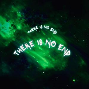 There Is No End