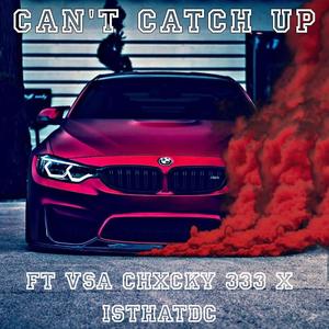 Can't Catch Up (feat. VSA CHXCKY 333 & IsThAtDC) (Explicit)