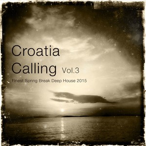 Croatia Calling, Vol. 3 (Finest Spring Break Deep House 2015)