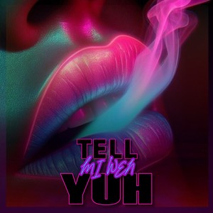 Tell Mi Wen YUH (Explicit)