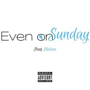 Even on Sunday (feat. Helena) [Explicit]