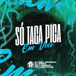 Só Taca Pica Em Você (Explicit)