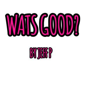 WATS GOOD (Explicit)