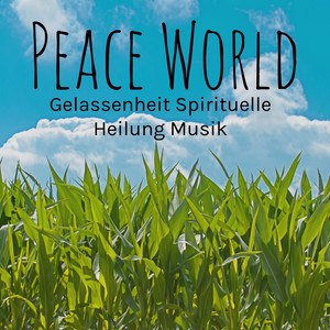 Peace World - Gelassenheit Spirituelle Heilung Musik für Beruhigenden und Ruhiger Urlaub mit Natur Instrumental Spa Entspannungs Geräusche