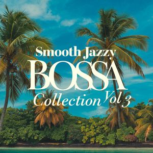 Smooth Jazzy Bossa Collection, Vol. 3