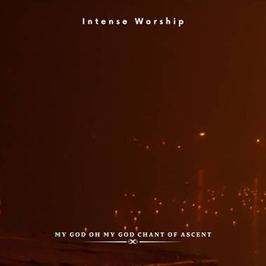 My God Oh My God Chant of Ascent