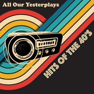 All Our Yesterplays, Hits of the 40's