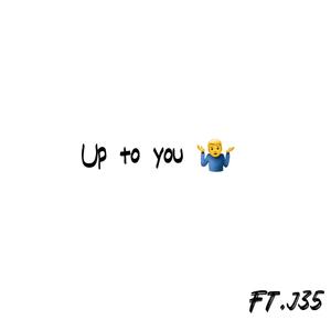 Up to you (feat. J35) [Explicit]