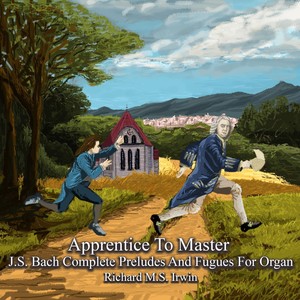 Apprentice to Master: J.S. Bach Complete Preludes and Fugues for Organ