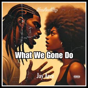 What We Gone Do (Explicit)