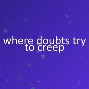 where doubts try to creep