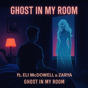Ghost in my room (feat. Eli Mcdowell & Zarya)