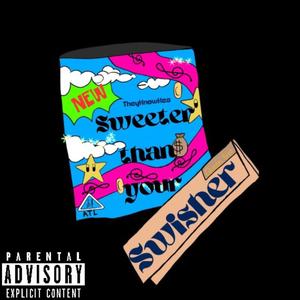 Sweeter than your Swisher (Explicit)