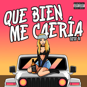 QUE BIEN ME CAERÍA (Explicit)