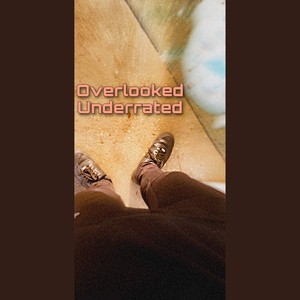 Overlooked & Underrated (Explicit)