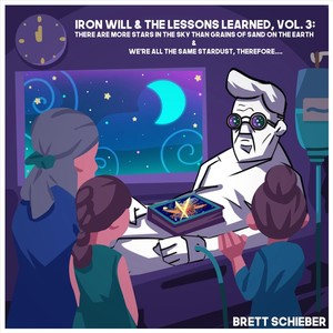 Iron Will & the Lessons Learned, Vol. 3: There Are More Stars in the Sky Than Grains of Sand on the Earth & We're All the Same Stardust, Therefore...