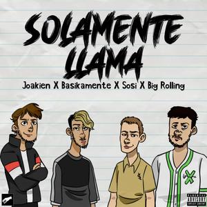 Solamente Llama (feat. Joakien, Sosi Ermitaño & Big Rolling) [Explicit]