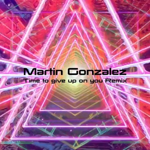 Time to Give Up on You (Martin Gonzalez Mix)