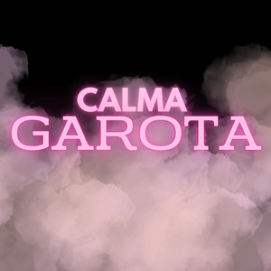 Calma Garota (Explicit)