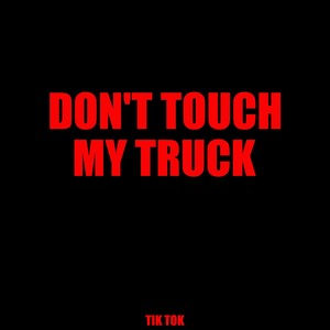 Don't Touch My Truck (Explicit)