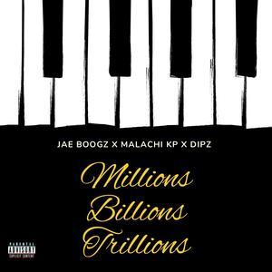 Millions Billions Trillions (feat. Malachi KP & Dipz) [Explicit]