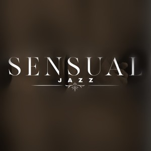 Sensual Jazz: Romantic & Intimate Background Music for Erotic Nights