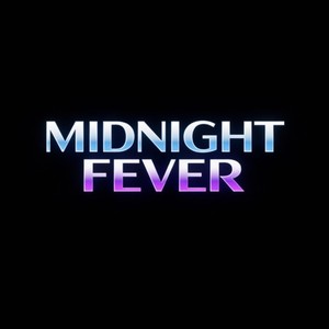 MIDNIGHT FEVER