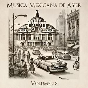 Musica Mexicana de Ayer, Vol. 8