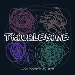 TROUBLESOME (feat. ROOHDRA) (Explicit)