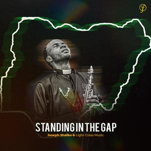 Standing In The Gap (A Chant Over Nigeria) (feat. Light Cross Music)