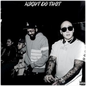 MIGHT DO THAT (Explicit)