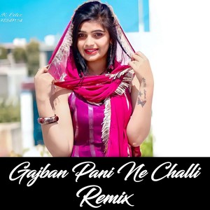 Gajban Pani Ne Challi (Remix)