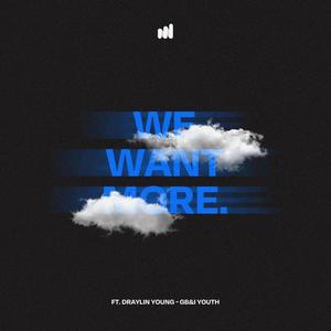 We Want More (feat. Draylin Young & GB&I Youth)