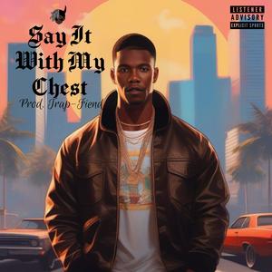 Say It With My Chest (Explicit)